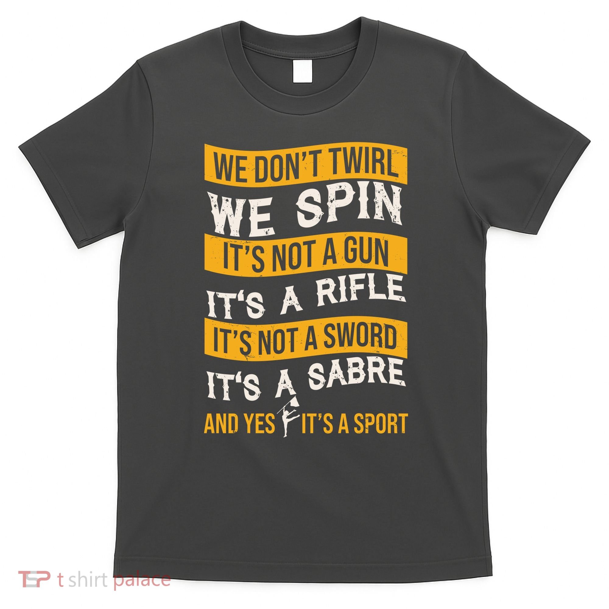 We Dont Twirl We Spin And Yes Its A Sport Color Guard T-Shirt