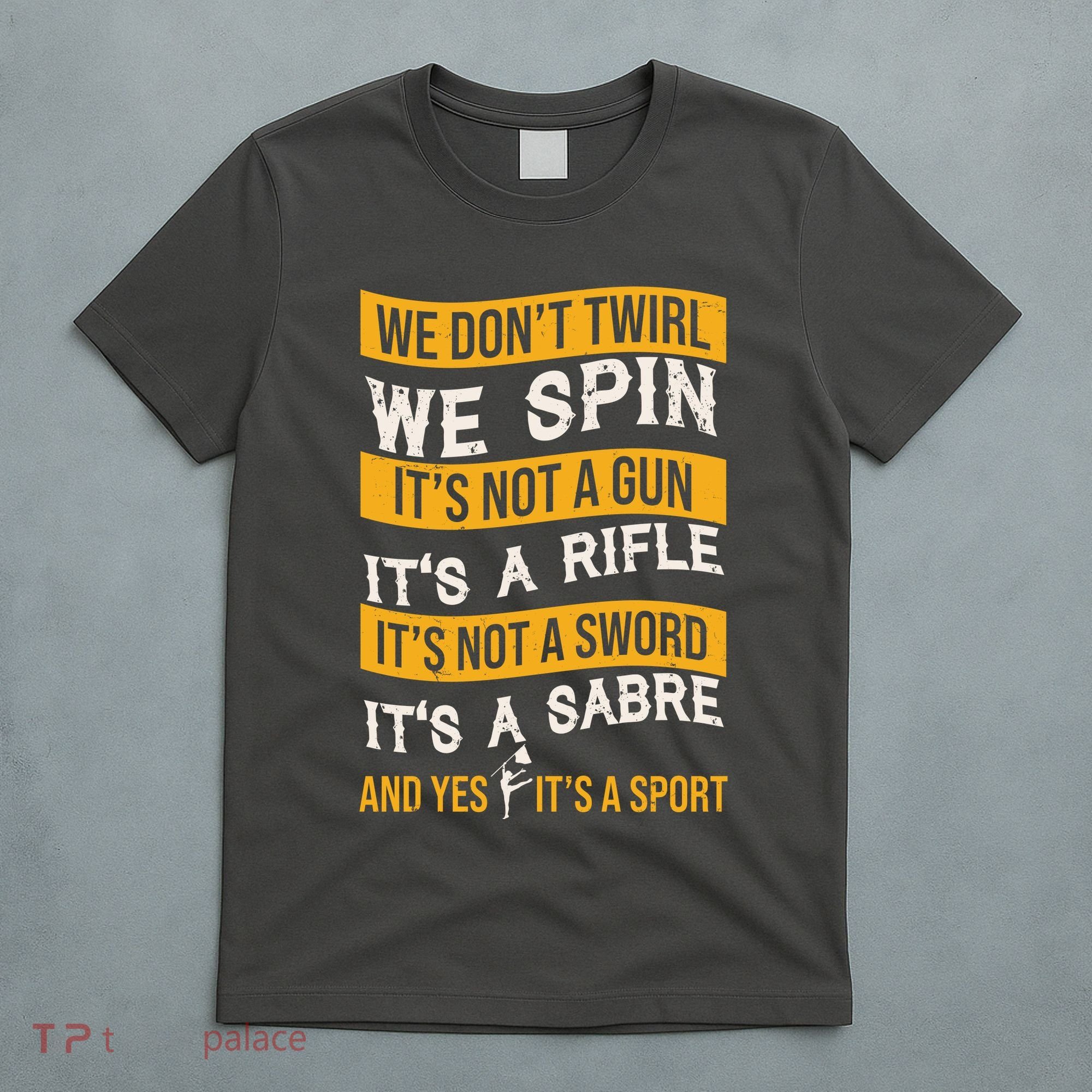 We Dont Twirl We Spin And Yes Its A Sport Color Guard T-Shirt