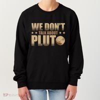 We Don't Talk About Pluto Astronomer Astrophysics Women's Sweatshirt thumb 0