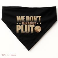 We Don't Talk About Pluto Astronomer Astrophysics USA-Made Doggie Bandana thumb 0
