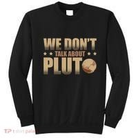 We Don't Talk About Pluto Astronomer Astrophysics Sweatshirt thumb 0