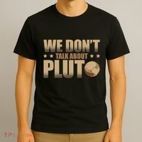 We Don't Talk About Pluto Astronomer Astrophysics T-Shirt thumb 3