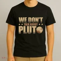 We Don't Talk About Pluto Astronomer Astrophysics T-Shirt thumb 3