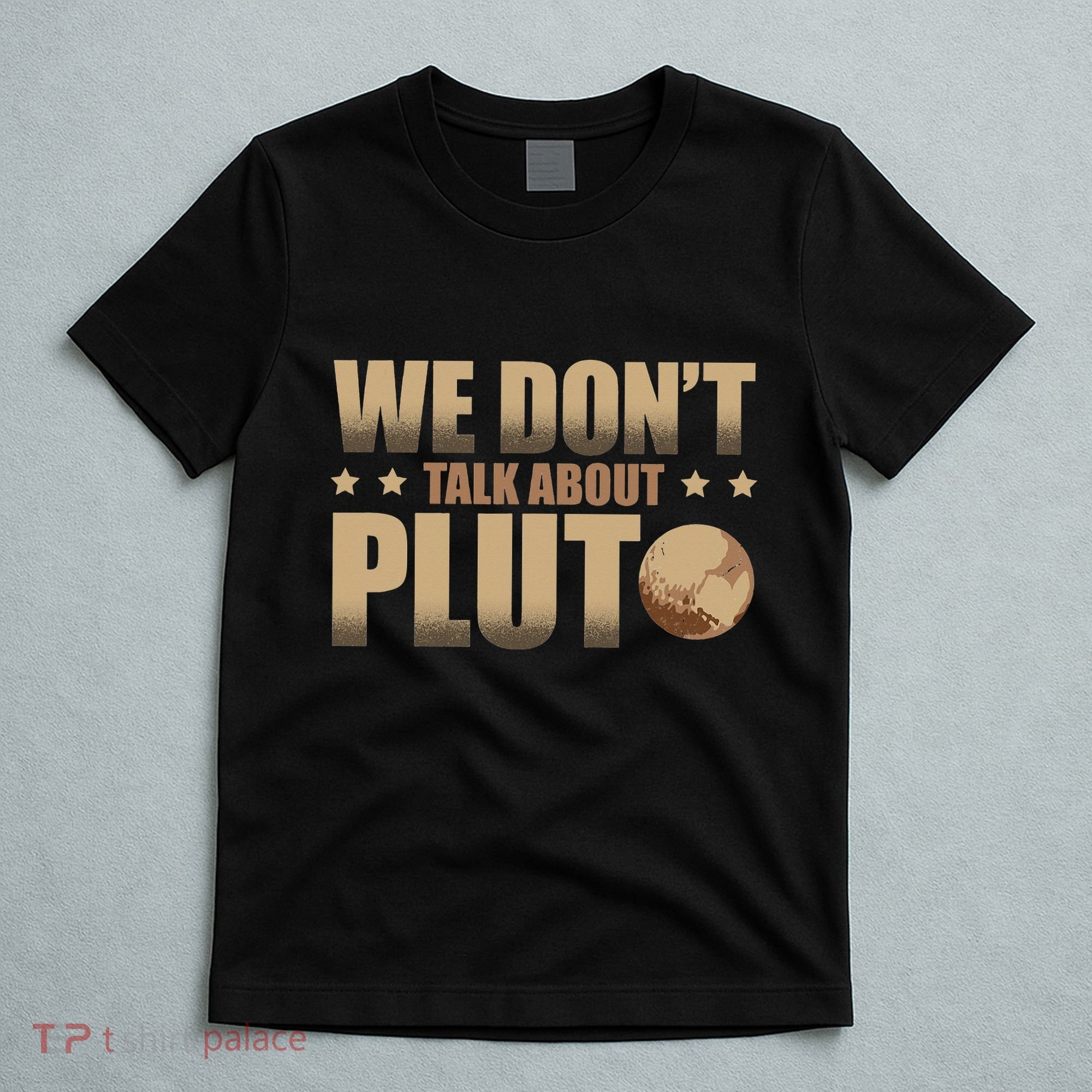 We Don't Talk About Pluto Astronomer Astrophysics T-Shirt
