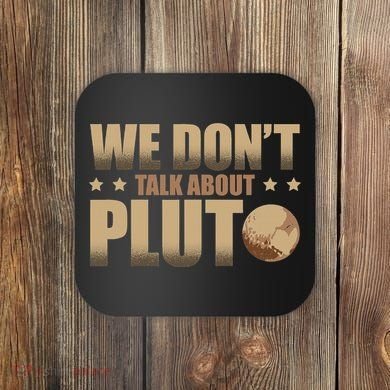 We Don't Talk About Pluto Astronomer Astrophysics Coaster