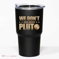 We Don't Talk About Pluto Astronomer Astrophysics Tumbler thumb 0