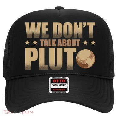 We Don't Talk About Pluto Astronomer Astrophysics Hat