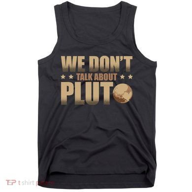 We Don't Talk About Pluto Astronomer Astrophysics Tank Top