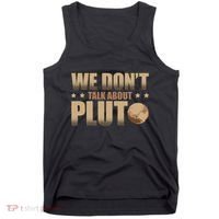 We Don't Talk About Pluto Astronomer Astrophysics Tank Top thumb 0