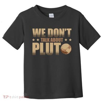 We Don't Talk About Pluto Astronomer Astrophysics Toddler T-Shirt