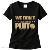 We Don't Talk About Pluto Astronomer Astrophysics Women's T-Shirt thumb 0