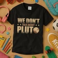 We Don't Talk About Pluto Astronomer Astrophysics Kids T-Shirt thumb 3