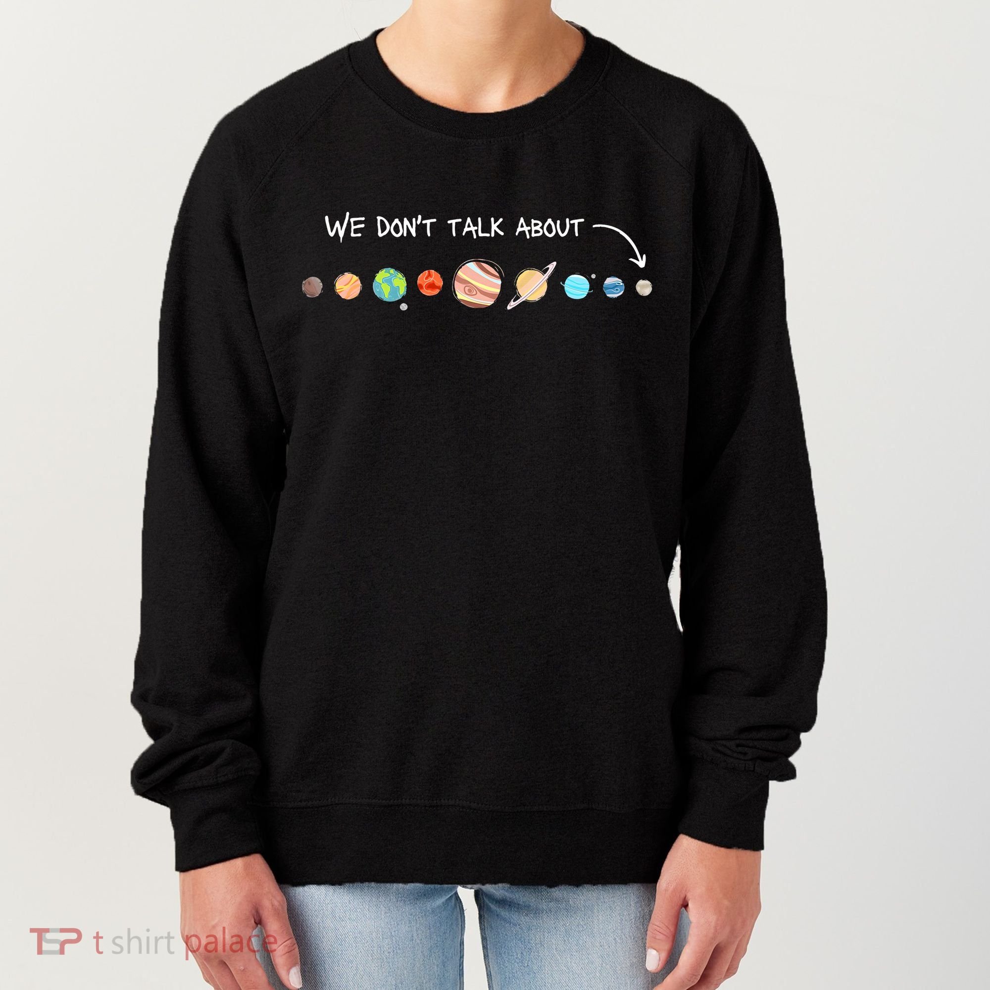 We Don't Talk About Pluto Never Forget Funny Solar System Women's Sweatshirt