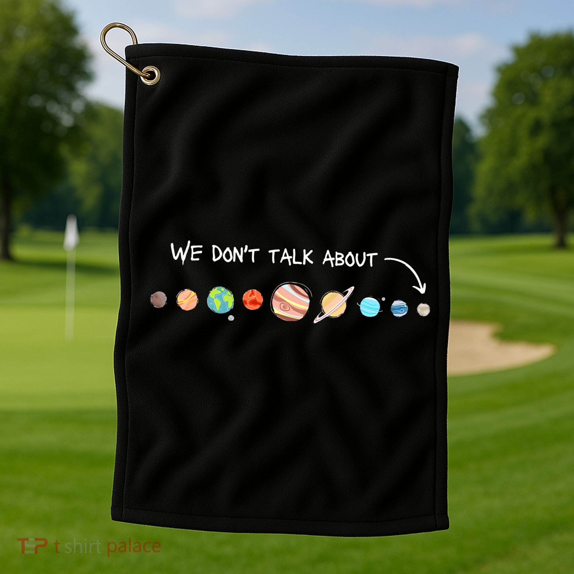We Don't Talk About Pluto Never Forget Funny Solar System Golf Towel
