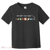 We Don't Talk About Pluto Never Forget Funny Solar System Toddler T-Shirt thumb 0