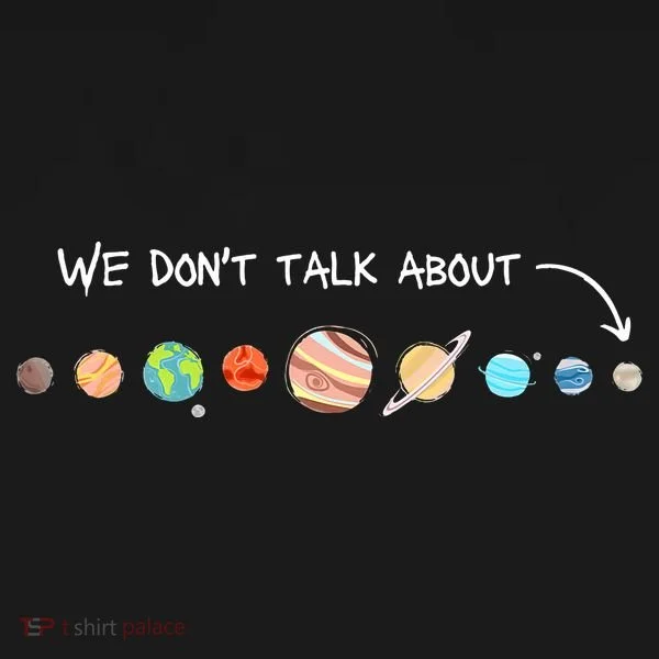 We Don't Talk About Pluto Never Forget Funny Solar System Women's T-Shirt