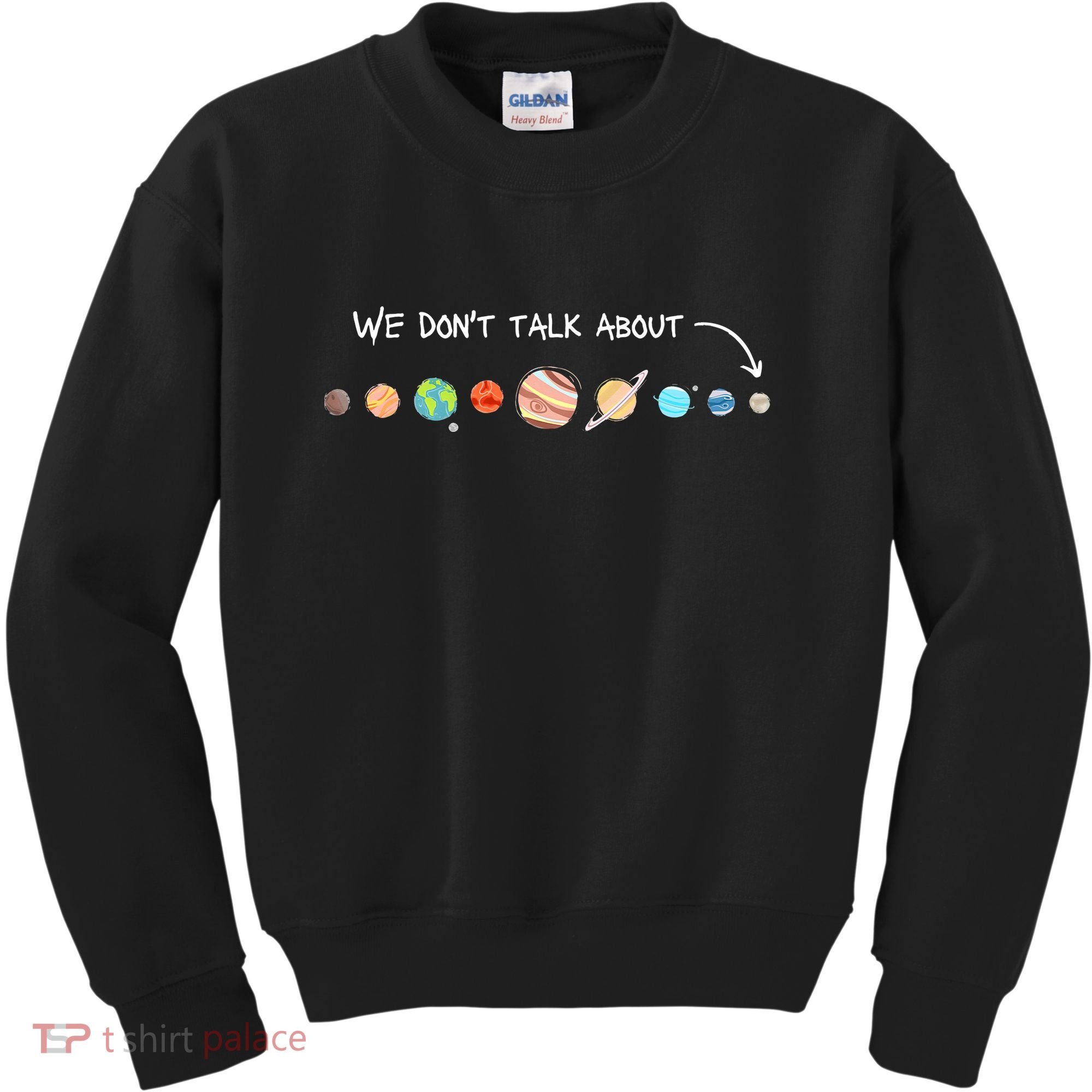 We Don't Talk About Pluto Never Forget Funny Solar System Kids Sweatshirt