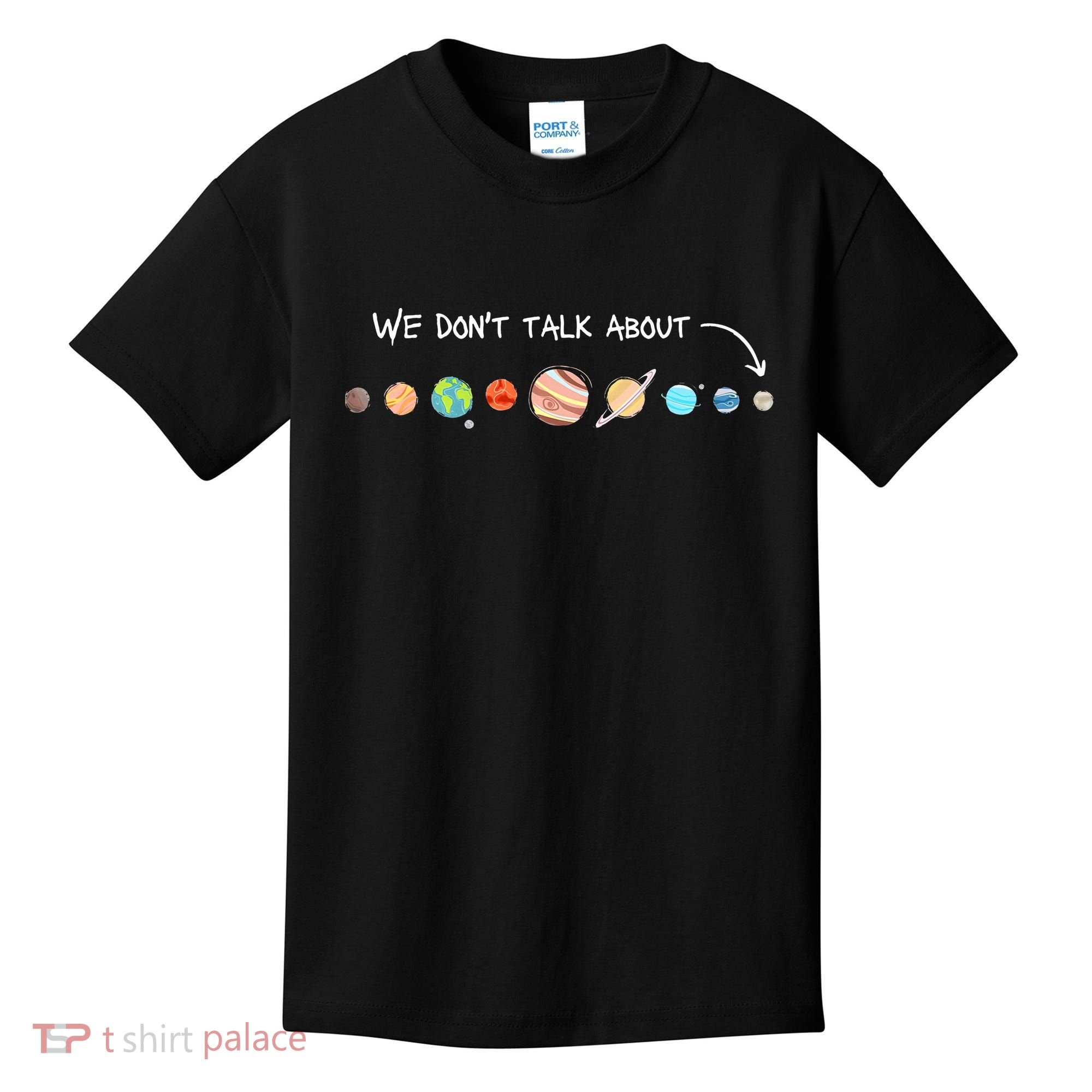 We Don't Talk About Pluto Never Forget Funny Solar System Kids T-Shirt