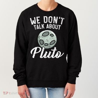 We Don't Talk About Pluto Planets Astronomer Astronomy Women's Sweatshirt