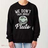 We Don't Talk About Pluto Planets Astronomer Astronomy Women's Sweatshirt thumb 0