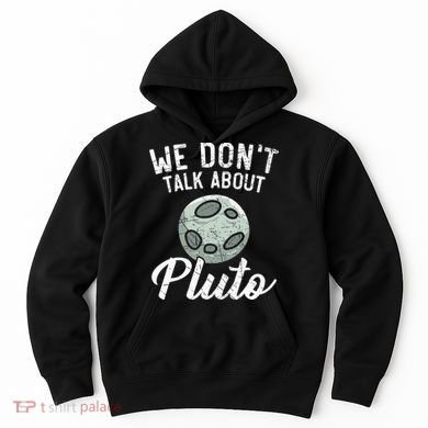 We Don't Talk About Pluto Planets Astronomer Astronomy Hoodie