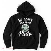 We Don't Talk About Pluto Planets Astronomer Astronomy Hoodie thumb 0