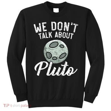 We Don't Talk About Pluto Planets Astronomer Astronomy Sweatshirt