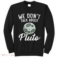 We Don't Talk About Pluto Planets Astronomer Astronomy Sweatshirt thumb 0