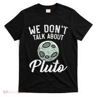 We Don't Talk About Pluto Planets Astronomer Astronomy T-Shirt thumb 0