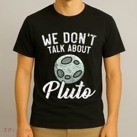 We Don't Talk About Pluto Planets Astronomer Astronomy T-Shirt thumb 3