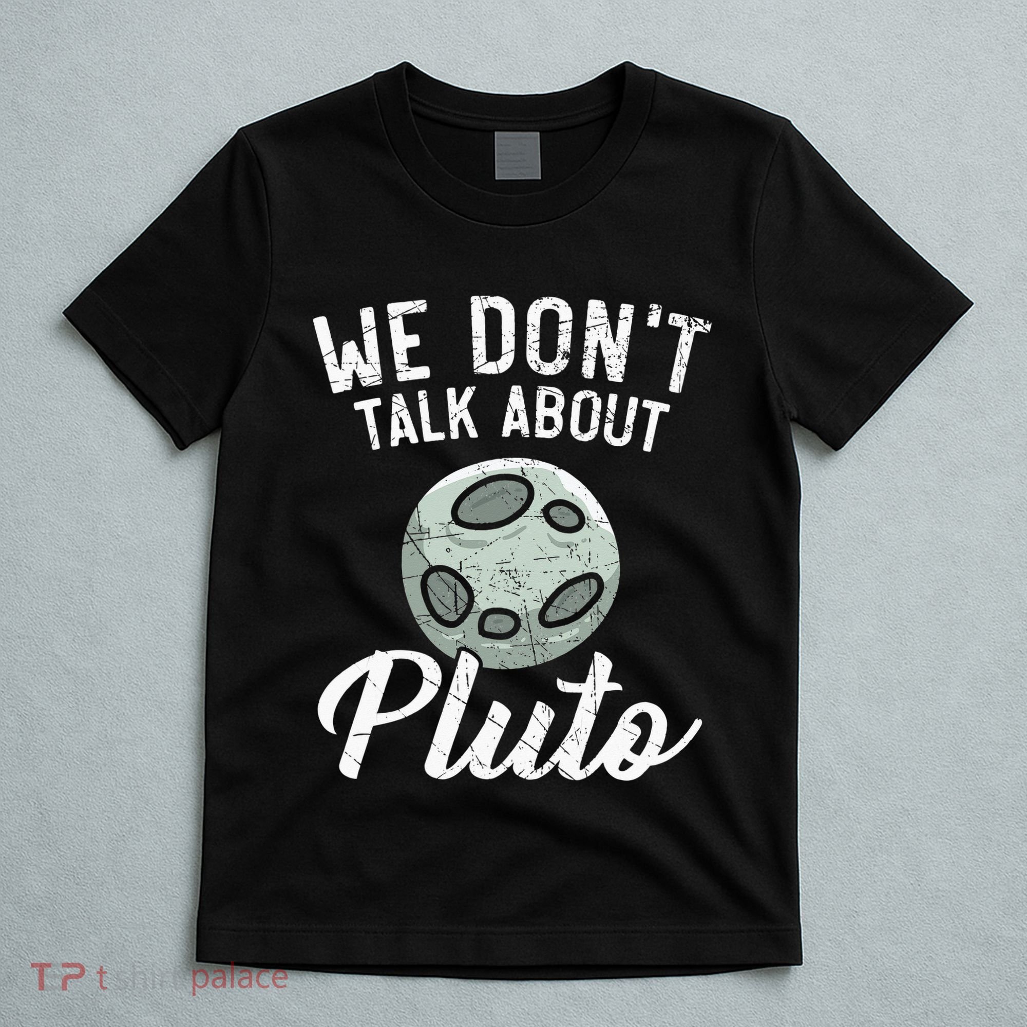 We Don't Talk About Pluto Planets Astronomer Astronomy T-Shirt