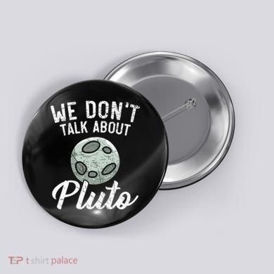 We Don't Talk About Pluto Planets Astronomer Astronomy Button