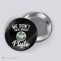 We Don't Talk About Pluto Planets Astronomer Astronomy Button thumb 0