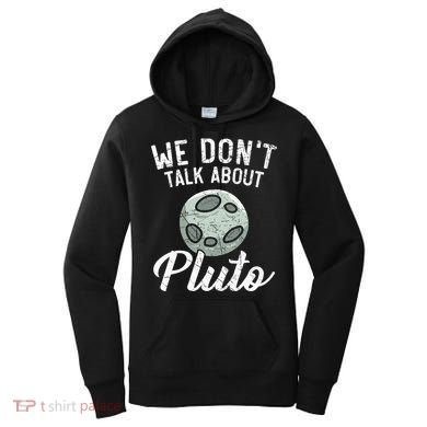 We Don't Talk About Pluto Planets Astronomer Astronomy Women's Hoodie