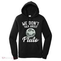 We Don't Talk About Pluto Planets Astronomer Astronomy Women's Hoodie thumb 0