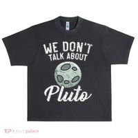 We Don't Talk About Pluto Planets Astronomer Astronomy Urban Oversized Heavyweight T-Shirt thumb 0
