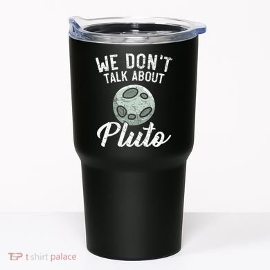 We Don't Talk About Pluto Planets Astronomer Astronomy Tumbler