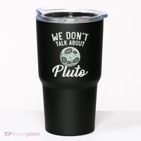 We Don't Talk About Pluto Planets Astronomer Astronomy Tumbler thumb 0