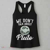 We Don't Talk About Pluto Planets Astronomer Astronomy Women's Tank Top thumb 3