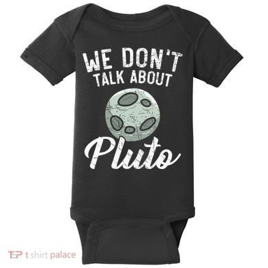 We Don't Talk About Pluto Planets Astronomer Astronomy Baby Bodysuit