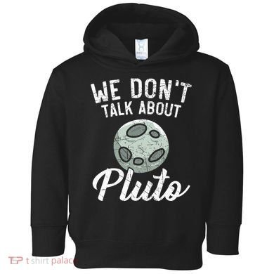 We Don't Talk About Pluto Planets Astronomer Astronomy Toddler Hoodie