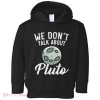 We Don't Talk About Pluto Planets Astronomer Astronomy Toddler Hoodie thumb 0