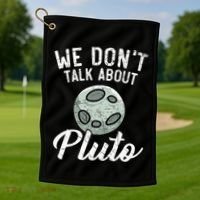 We Don't Talk About Pluto Planets Astronomer Astronomy Golf Towel thumb 1