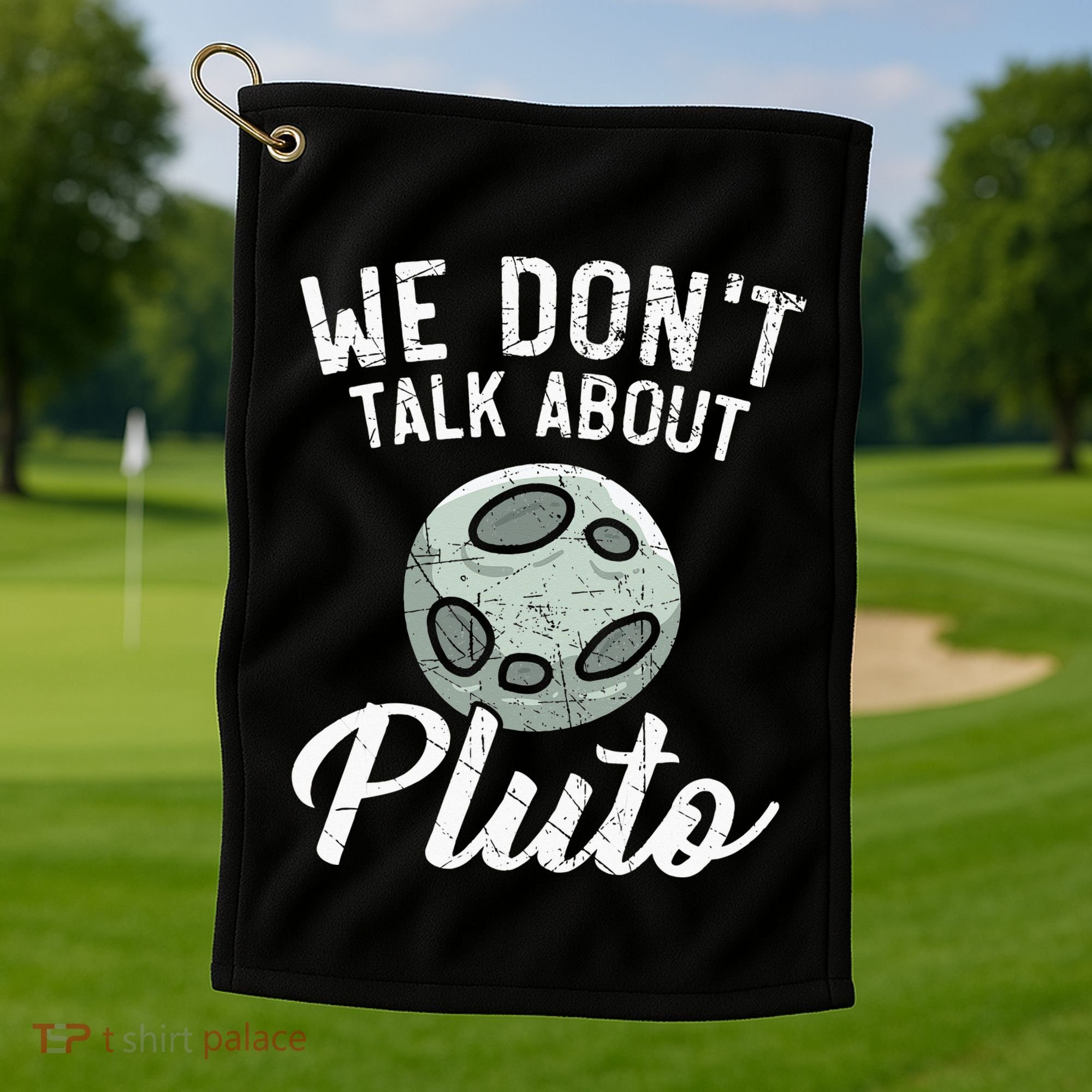 We Don't Talk About Pluto Planets Astronomer Astronomy Golf Towel