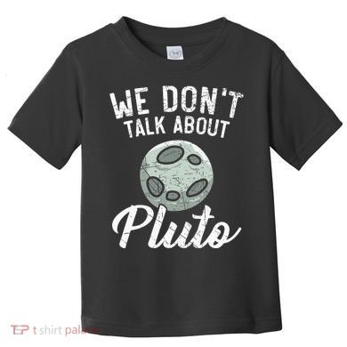 We Don't Talk About Pluto Planets Astronomer Astronomy Toddler T-Shirt