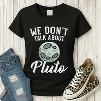 We Don't Talk About Pluto Planets Astronomer Astronomy Women's T-Shirt thumb 3