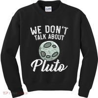 We Don't Talk About Pluto Planets Astronomer Astronomy Kids Sweatshirt thumb 0