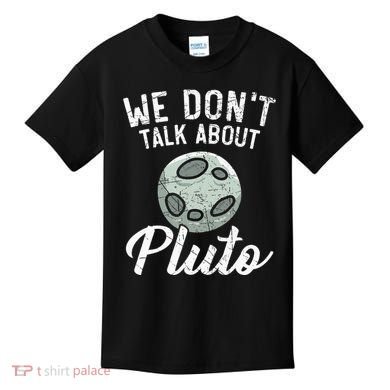 We Don't Talk About Pluto Planets Astronomer Astronomy Kids T-Shirt