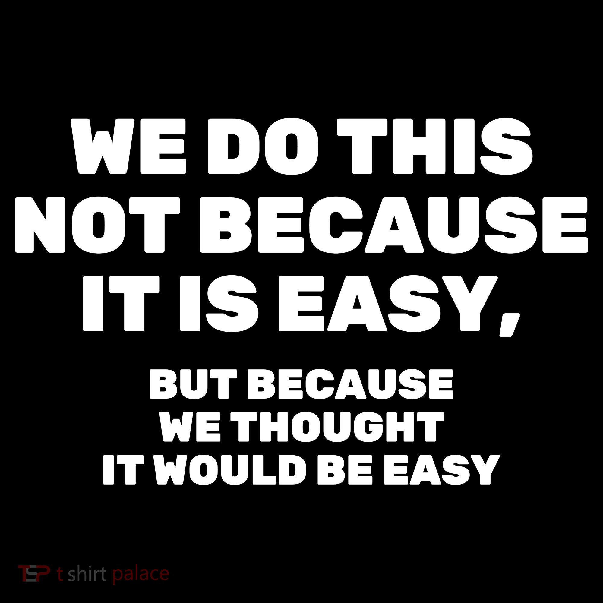 We Do This Not Because It Is Easy, But Because We Thought It Would Be Easy Coaster