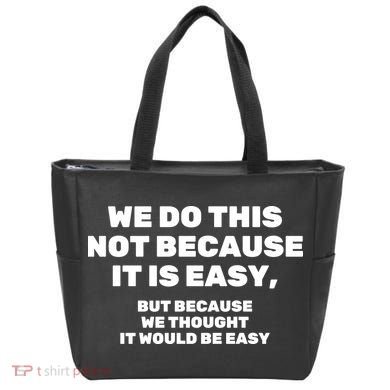 We Do This Not Because It Is Easy, But Because We Thought It Would Be Easy Tote Bag